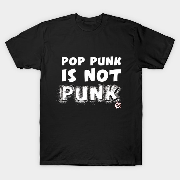 Pop Punk is not Punk T-Shirt by ceej1313